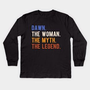 Dawn The Woman The Myth The Legend First Name Dawn Kids Long Sleeve T-Shirt
